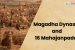 Quick Fact Sheet : Magadha Dynasty and 16 Mahajanpadas