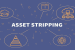 What is Asset stripping?