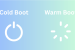Cold Boot vs Warm Boot
