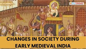 Changes in Society during Early Medieval India