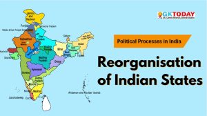 Reorganisation of Indian States – A Political Perspective [UGC-NTA NET Political Science Notes]