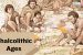 Chalcolithic Ages – Key Features
