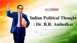 Indian Political Thought – Dr. B.R. Ambedkar