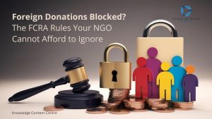FCRA Act and Its implications on working of NGOs