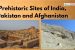Prehistoric Sites of India, Pakistan and Afghanistan