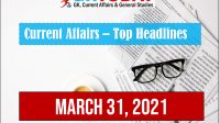 Top 10 Current Affairs Headlines for March 31, 2021