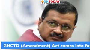 दिल्ली में GNCTD संशोधन अधिनियम लागू हुआ