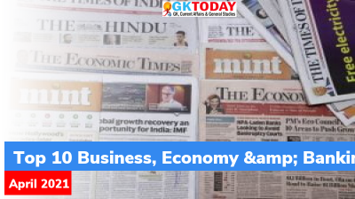 Top 10 Business, Economy & Banking Current Affairs  Questions – April, 2021