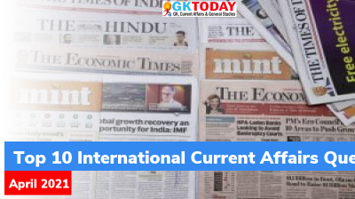 Top 10 International Current Affairs Questions – April, 2021