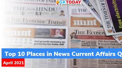 Top 10 Places in News Current Affairs Questions – April, 2021