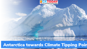 अंटार्कटिका 2060 तक जलवायु परिवर्तन बिंदु (Climate Tipping Point) की ओर बढ़ रहा है : अध्ययन