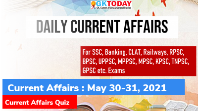Daily Current Affairs Quiz : May 30-31, 2021