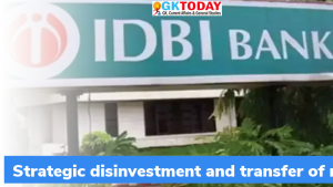 IDBI में रणनीतिक विनिवेश और प्रबंधन नियंत्रण का स्थानांतरण