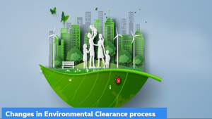 पर्यावरण मंजूरी प्रक्रिया (Environmental Clearance Process) में बदलाव किया गया