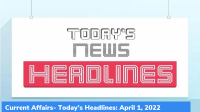 Current Affairs- Today’s Headlines: April 1, 2022