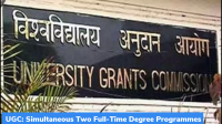 UGC: Simultaneous Two Full-Time Degree Programmes