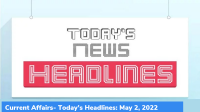 Current Affairs- Today’s Headlines: May 2, 2022