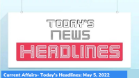 Current Affairs- Today’s Headlines: May 5, 2022
