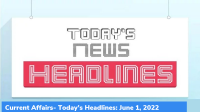 Current Affairs- Today’s Headlines: June 1, 2022
