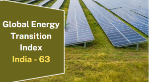 India Ranks 63rd in the Global Energy Transition Index