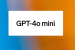 OpenAI Launches Cost-Effective GPT-4o Mini AI Model