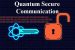 Quantum Secure Communication