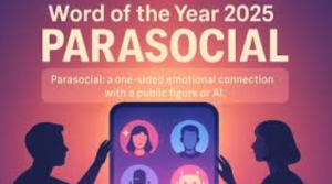 Parasocial is Cambridge Dictionary’s Word of the Year 2025