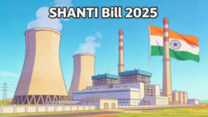 SHANTI Bill Explained: Why India Is Resetting Its Nuclear Power Framework