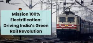 India’s Railways Are Almost Fully Electrified — Why This Silent Revolution Matters