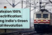 India’s Railways Are Almost Fully Electrified — Why This Silent Revolution Matters