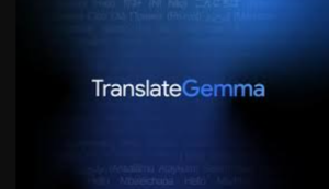 Google का TranslateGemma: ओपन-सोर्स बहुभाषी अनुवाद मॉडल