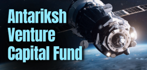 Antariksh Venture Capital Fund to Boost Space Startups