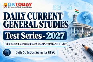 GKToday Daily Current General Studies Test Series 2027 — Daily 20 MCQs for UPSC Prelims